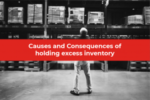 Causes and consequences of holding excess inventory